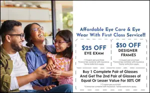A man, a woman, and a girl are smiling and posing for a photo in a room, with a text overlay offering discounts on eye exams and glasses. The text is: Affordable Eye Care & Eye Wear With First Class Service!! $25 OFF EYE EXAM $50 OFF DESIGNER FRAMES Buy 1 Complete Pair of Glasses And Get The 2nd Pair of Glasses Of Equal Or Lesser Value For 50% Off