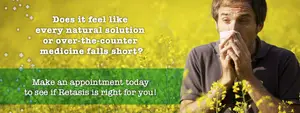 A man outdoors in a field of yellow flowers sneezes while holding a tissue to his nose. The text reads: Does it feel like every natural solution or over-the-counter medicine falls short? Make an appointment today to see if Retasis is right for you!